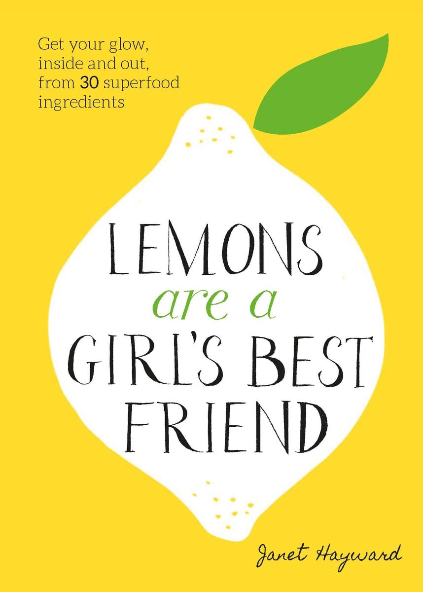 LEMONS ARE A GIRL S BEST FRIEND GET YOUR GLOW, INSIDE AND OUT, FROM 30 SUPERFOOD INGREDIENTS /ANGLAI used book depot