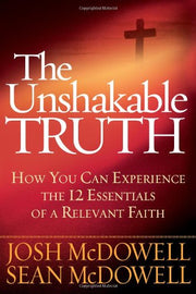 The Unshakable Truth®: How You Can Experience the 12 Essentials of a Relevant Faith used book depot
