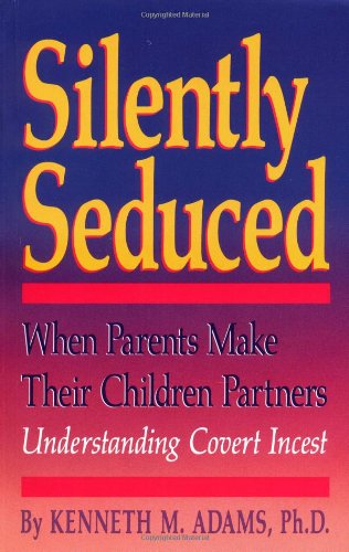 Silently Seduced: When Parents Make Their Children Partners : Understanding Covert Incest used book depot