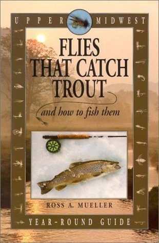 Upper Midwest Flies That Catch Trout and How to Fish Them: Year-Round Guide used book depot