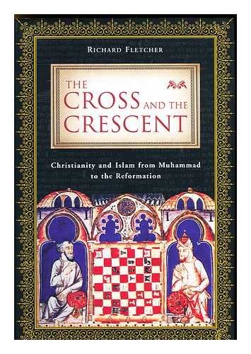 The Cross and the Crescent - Christianity and Islam from Muhammad to the Reformation used book depot