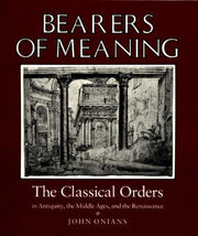Bearers of Meaning: The Classical Orders in Antiquity, the Middle Ages, and the Renaissance used book depot