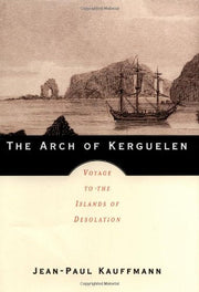 The Arch of Kerguelen: Voyage to the Islands of Desolation used book depot