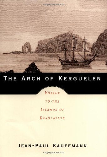 The Arch of Kerguelen: Voyage to the Islands of Desolation used book depot