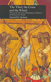 The Thief, the Cross and the Wheel: Pain and the Spectacle of Punishment in Medieval and Renaissance Europe used book depot