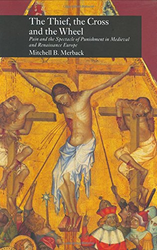 The Thief, the Cross and the Wheel: Pain and the Spectacle of Punishment in Medieval and Renaissance Europe used book depot