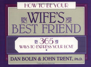 How to Be Your Wife's Best Friend: 365 Ways to Express Your Love used book depot