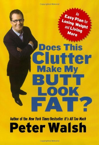 Does This Clutter Make My Butt Look Fat?: An Easy Plan for Losing Weight and Living More used book depot