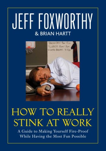 How to Really Stink at Work: A Guide to Making Yourself Fire-Proof While Having the Most Fun Possible used book depot