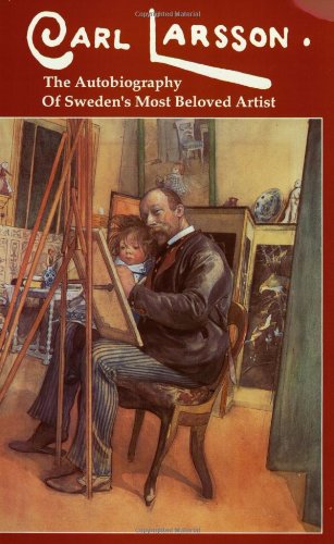 Carl Larsson: The Autobiography of Sweden's Most Beloved Artist used book depot