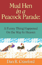 Mud Hen in a Peacock Parade: A Funny Thing Happened on the Way to Heaven used book depot
