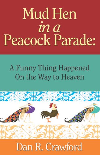Mud Hen in a Peacock Parade: A Funny Thing Happened on the Way to Heaven used book depot
