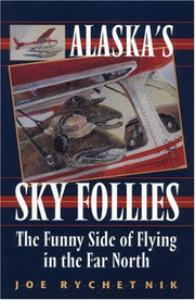 Alaska's Sky Follies: The Funny Side of Flying in the Far North used book depot
