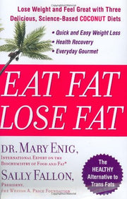Eat Fat, Lose Fat: Lose Weight And Feel Great With The Delicious, Science-based Coconut Diet used book depot