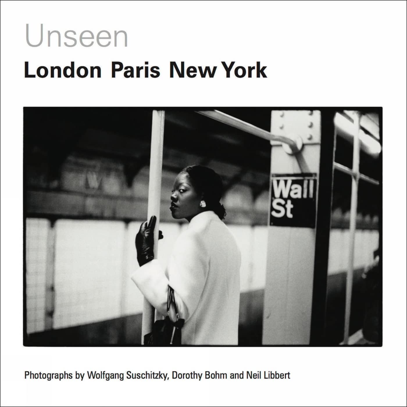Unseen: London, Paris, New York: Photographs by Wolfgang Suschitzky, Dorothy Bohm and Neil Libbert 1930s-1960s used book depot