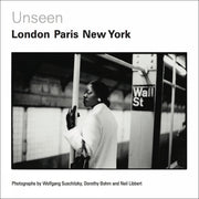 Unseen: London, Paris, New York: Photographs by Wolfgang Suschitzky, Dorothy Bohm and Neil Libbert 1930s-1960s used book depot