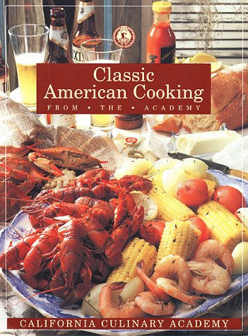Classic American Cooking from the Academy (California Culinary Academy Series) used book depot