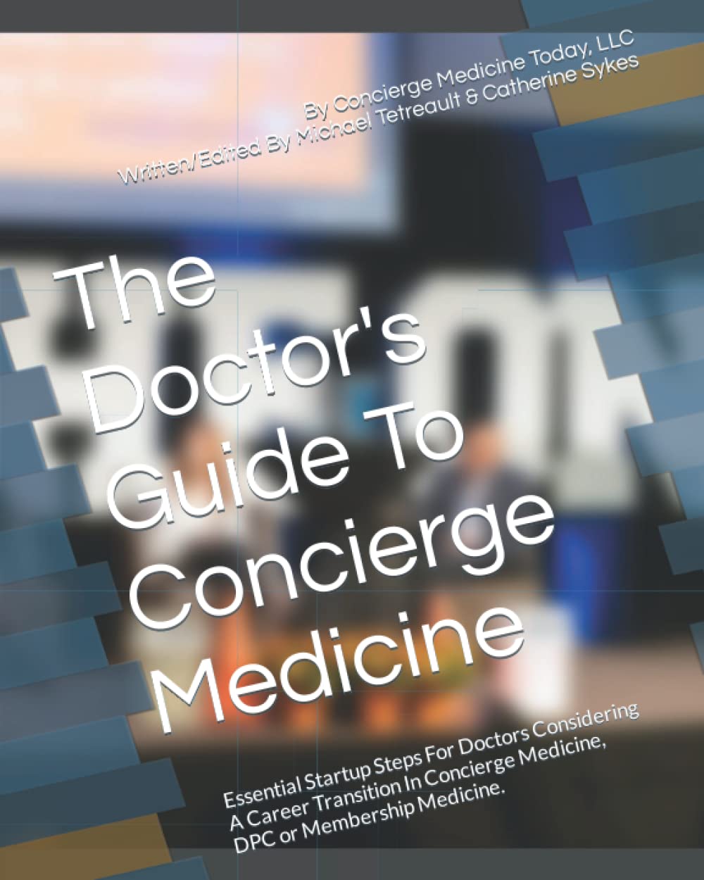 The Doctor's Guide To Concierge Medicine: Essential Startup Steps For Doctors Considering A Career Transition In Concierge Medicine, DPC or Membership Medicine. used book depot