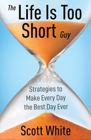 The Life Is Too Short Guy: Strategies to Make Every Day the Best Day Ever used book depot