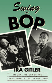 Swing to Bop: An Oral History of the Transition in Jazz in the 1940s used book depot