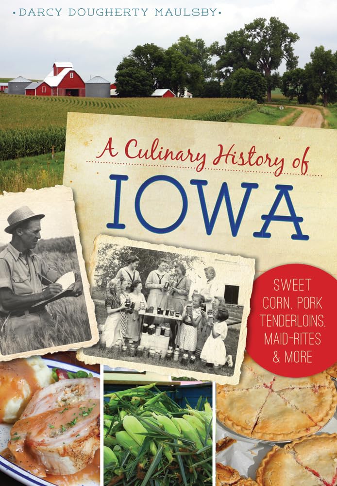 A Culinary History of Iowa: Sweet Corn, Pork Tenderloins, Maid-Rites & More (American Palate) used book depot