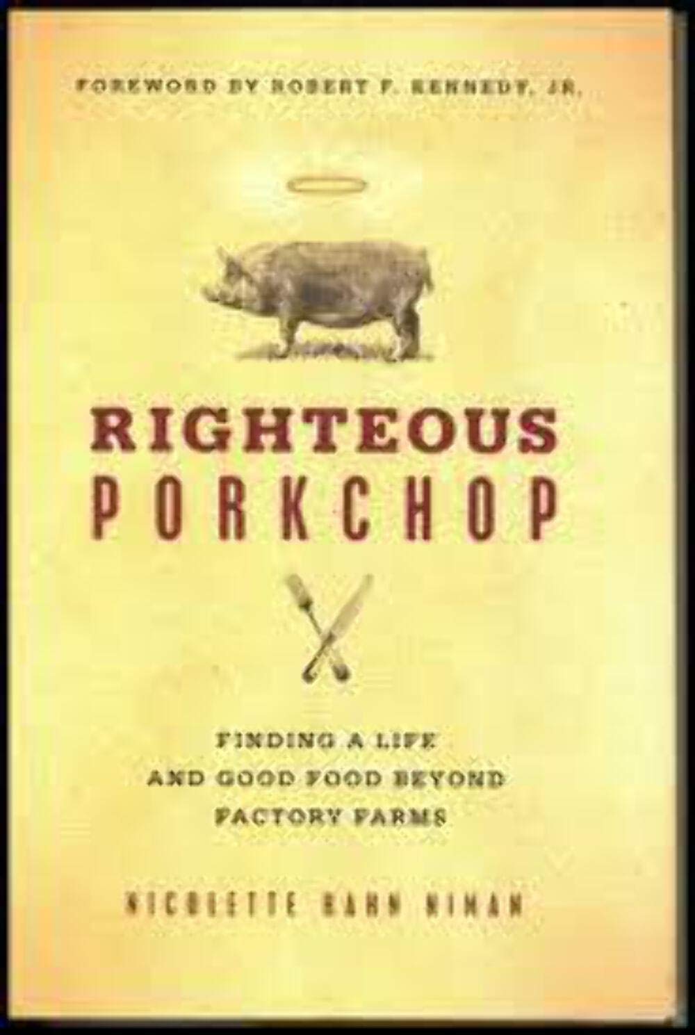 Righteous Porkchop: Finding a Life and Good Food Beyond Factory Farms used book depot