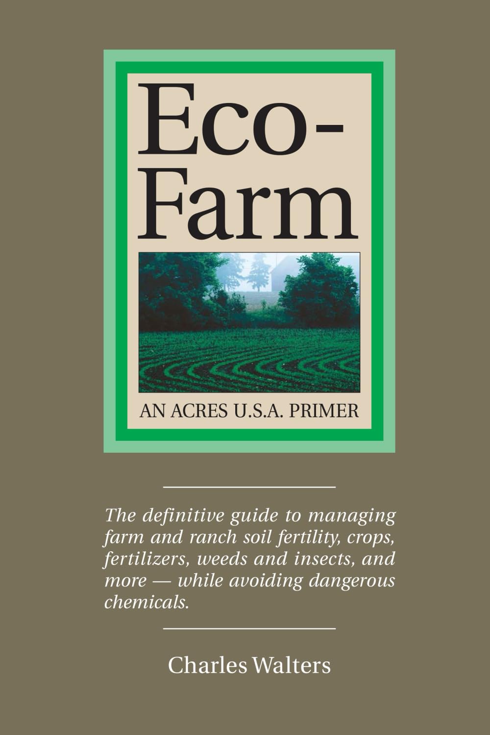 Eco-Farm, An Acres U.S.A. Primer: The definitive guide to managing farm and ranch soil fertility, crops, fertilizers, weeds and insects while avoiding dangerous chemicals used book depot