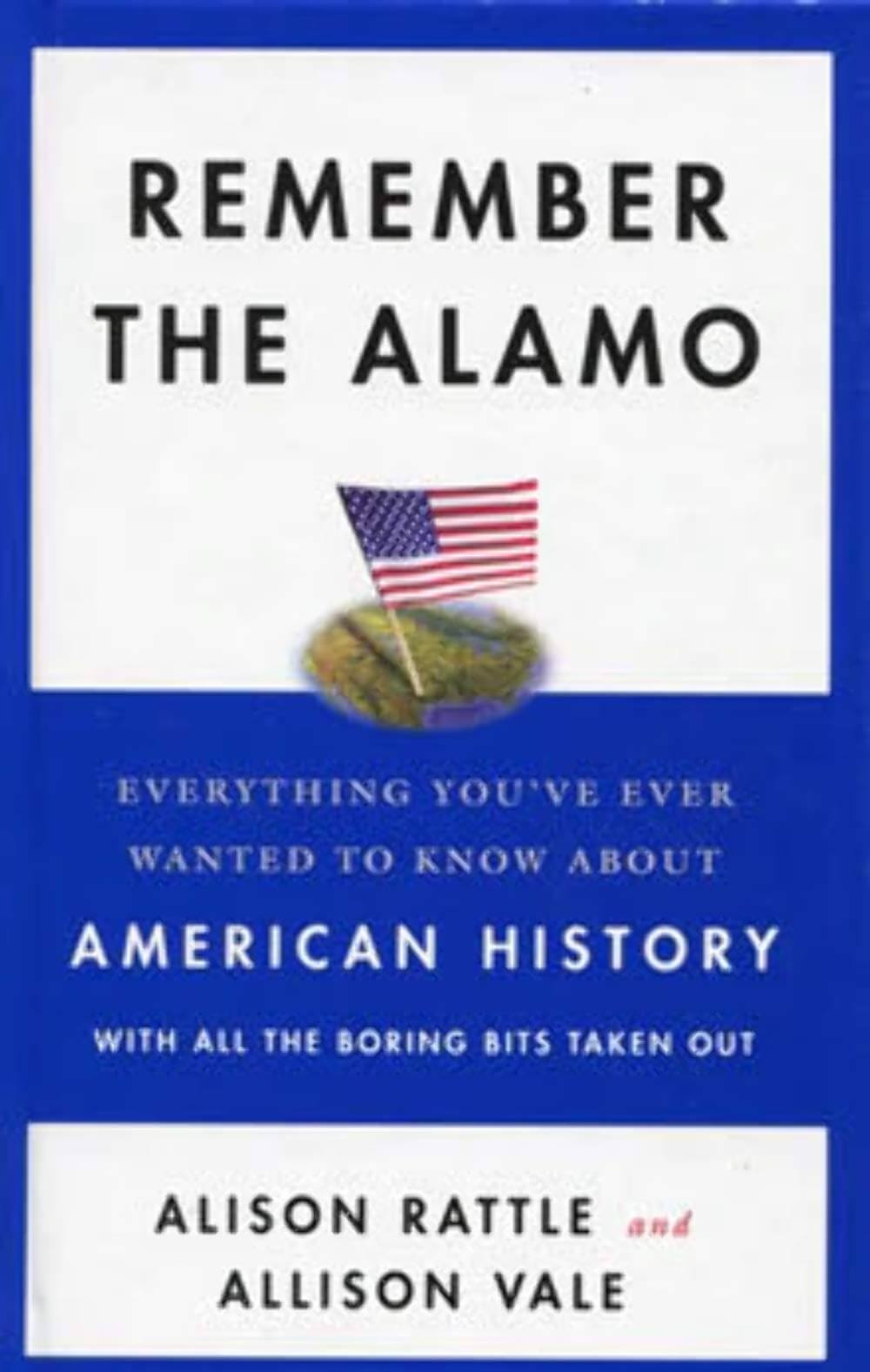 Remember the Alamo: Everything You've Ever Wanted to Know About American History with All the Boring Bits Taken Out used book depot