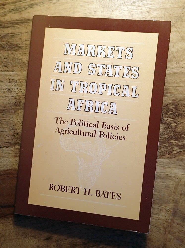 Markets and States in Tropical Africa: The Political Basis of Agricultural Policies (California Series on Social Choice and Political Economy) used book depot