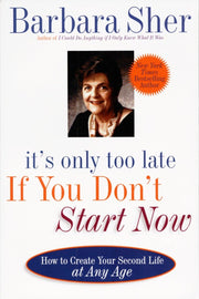 It's Only Too Late If You Don't Start Now: HOW TO CREATE YOUR SECOND LIFE AT ANY AGE used book depot