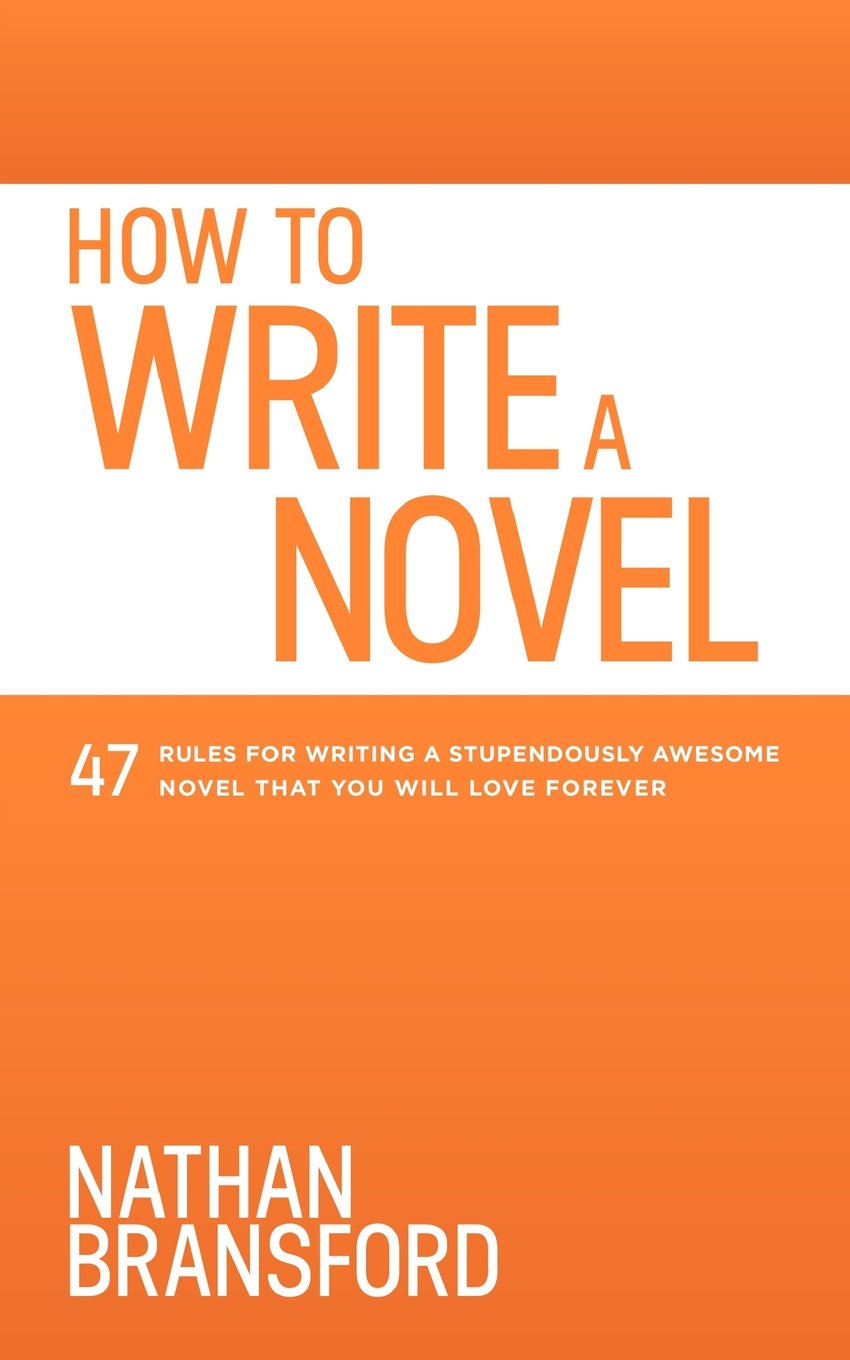 How to Write a Novel: 47 Rules for Writing a Stupendously Awesome Novel That You Will Love Forever used book depot