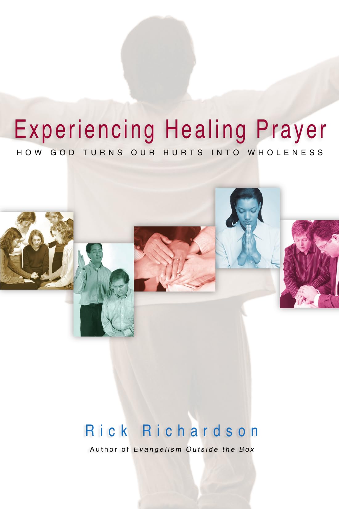 Experiencing Healing Prayer: How God Turns Our Hurts into Wholeness used book depot