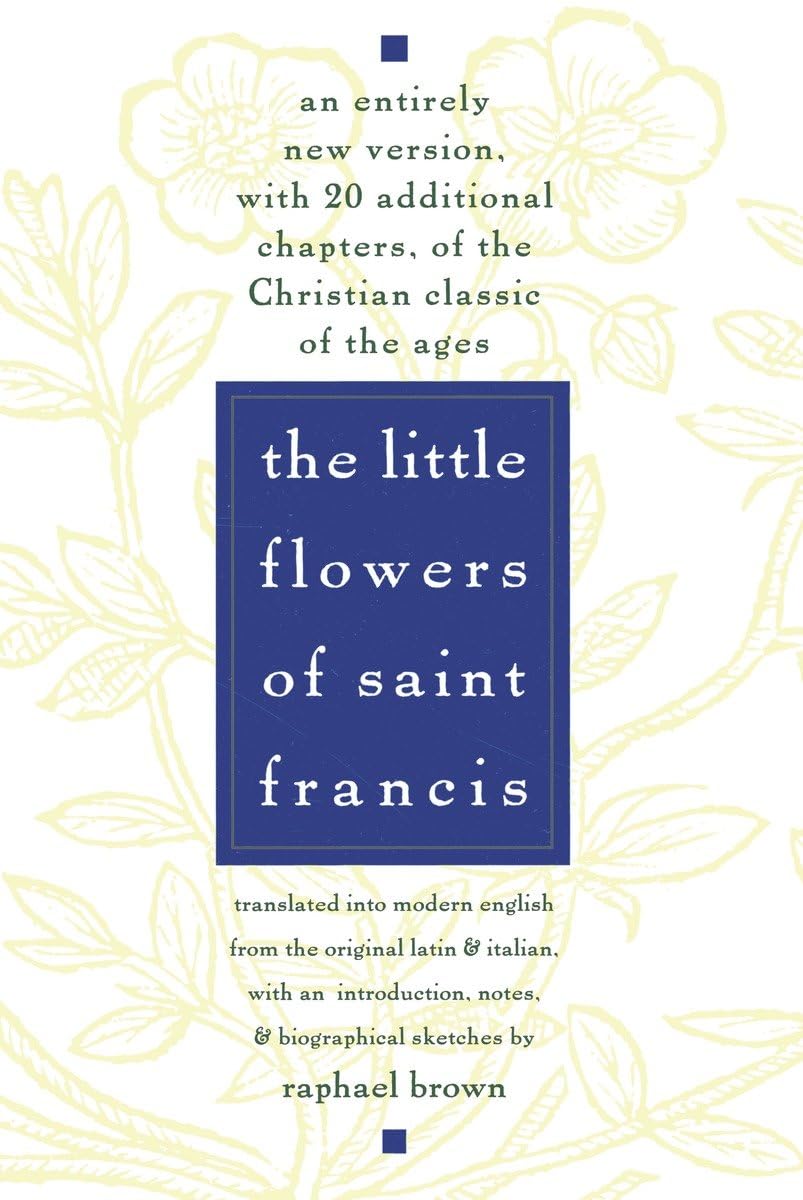 The Little Flowers of St. Francis: An Entirely New Version, with 20 Additional Chapters, of the Christian Classic of the Ages used book depot