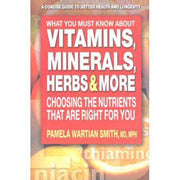 What You Must Know About Vitamins, Minerals, Herbs, & More: Choosing the Nutrients That Are Right for You used book depot