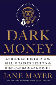 Dark Money: The Hidden History of the Billionaires Behind the Rise of the Radical Right used book depot