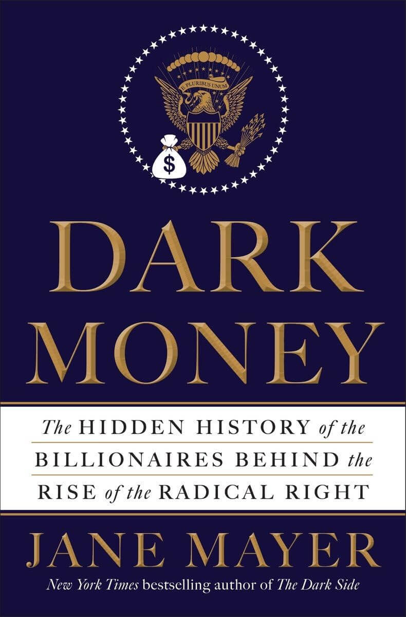 Dark Money: The Hidden History of the Billionaires Behind the Rise of the Radical Right used book depot