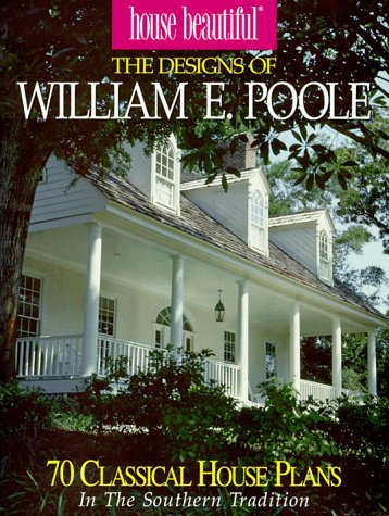 House Beautiful the Designs of William E. Poole : 70 Classic House Plans in the Southern Tradition used book depot