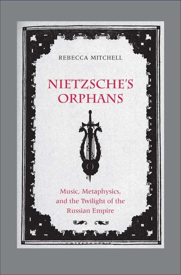 Nietzsche's Orphans: Music, Metaphysics, and the Twilight of the Russian Empire (Eurasia Past and Present) used book depot