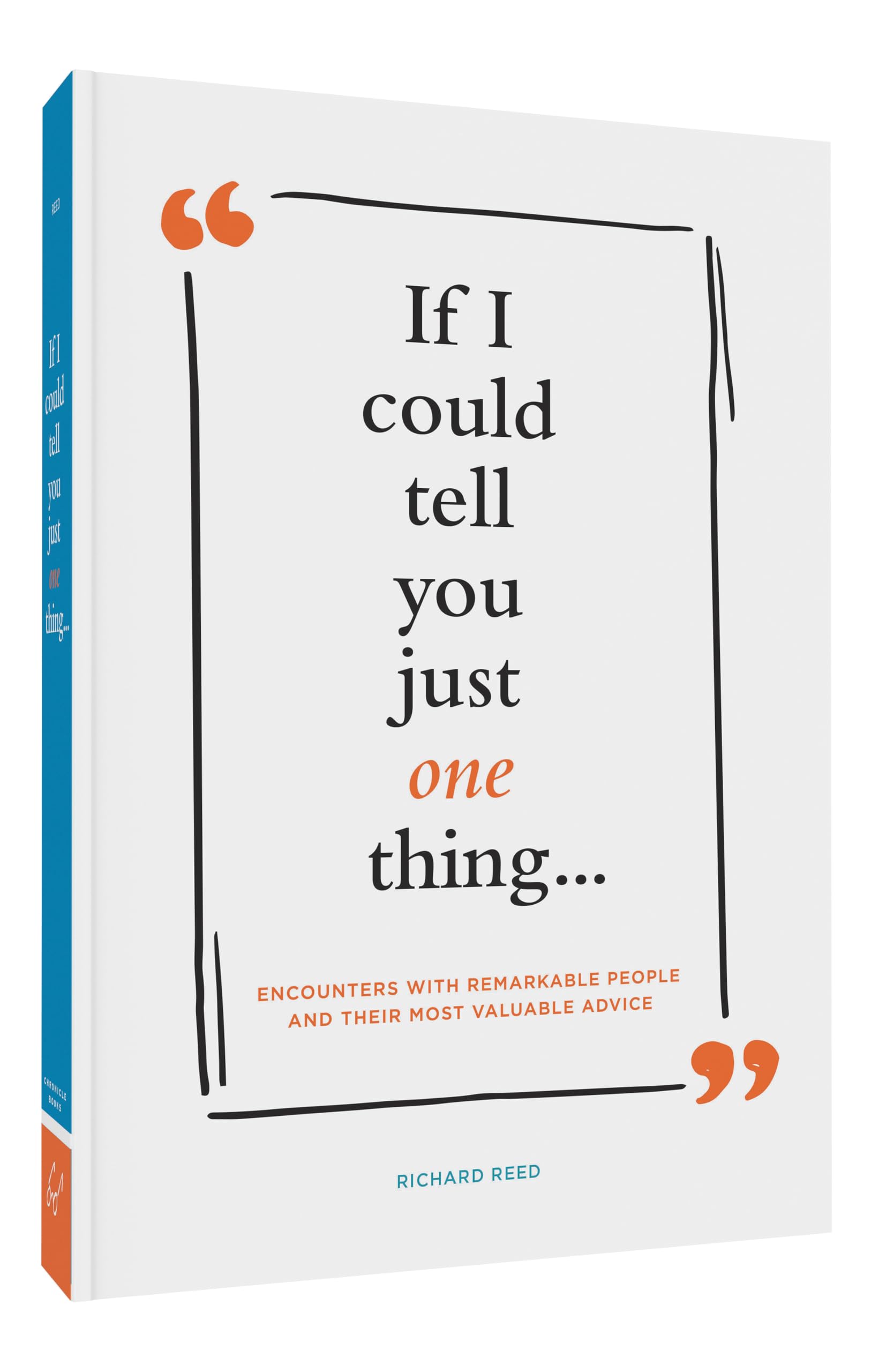 If I Could Tell You Just One Thing... Encounters with Remarkable People and Their Most Valuable Advice (Self Improvement Books, Motivational Books, Ethics and Morality, Graduation Gifts) used book depot
