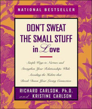 Don't Sweat the Small Stuff in Love: Simple Ways to Nurture and Strengthen Your Relationships While Avoiding the Habits That Break Down Your Loving Connection used book depot