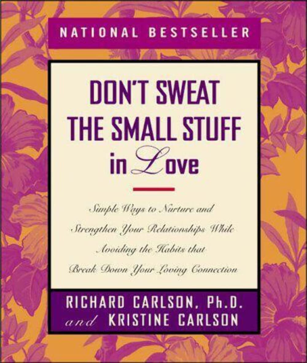 Don't Sweat the Small Stuff in Love: Simple Ways to Nurture and Strengthen Your Relationships While Avoiding the Habits That Break Down Your Loving Connection used book depot