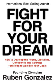 Fight for Your Dream: How to Develop the Focus, Discipline, Confidence and Courage You Need to Achieve Your Goals used book depot