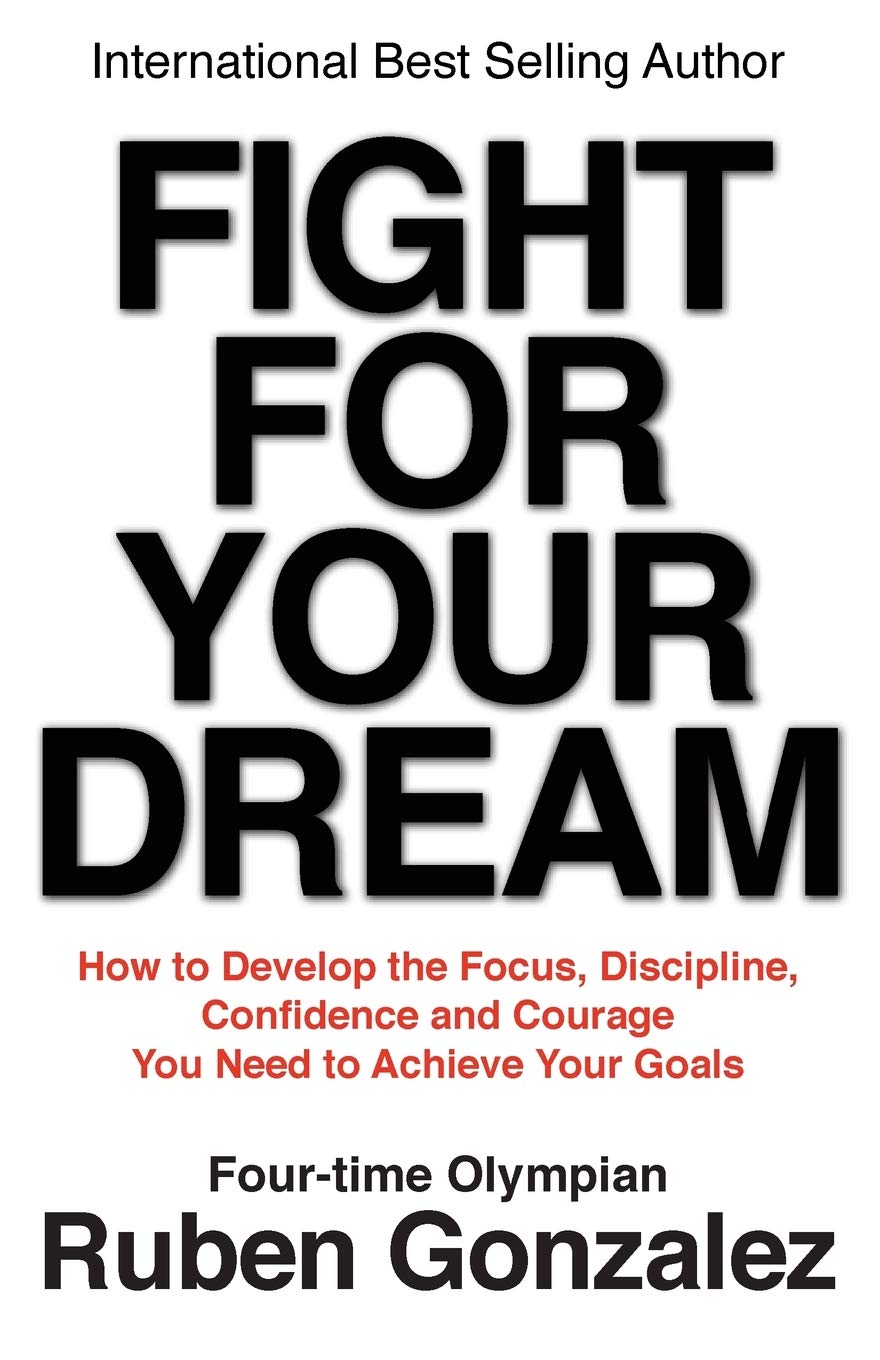 Fight for Your Dream: How to Develop the Focus, Discipline, Confidence and Courage You Need to Achieve Your Goals used book depot