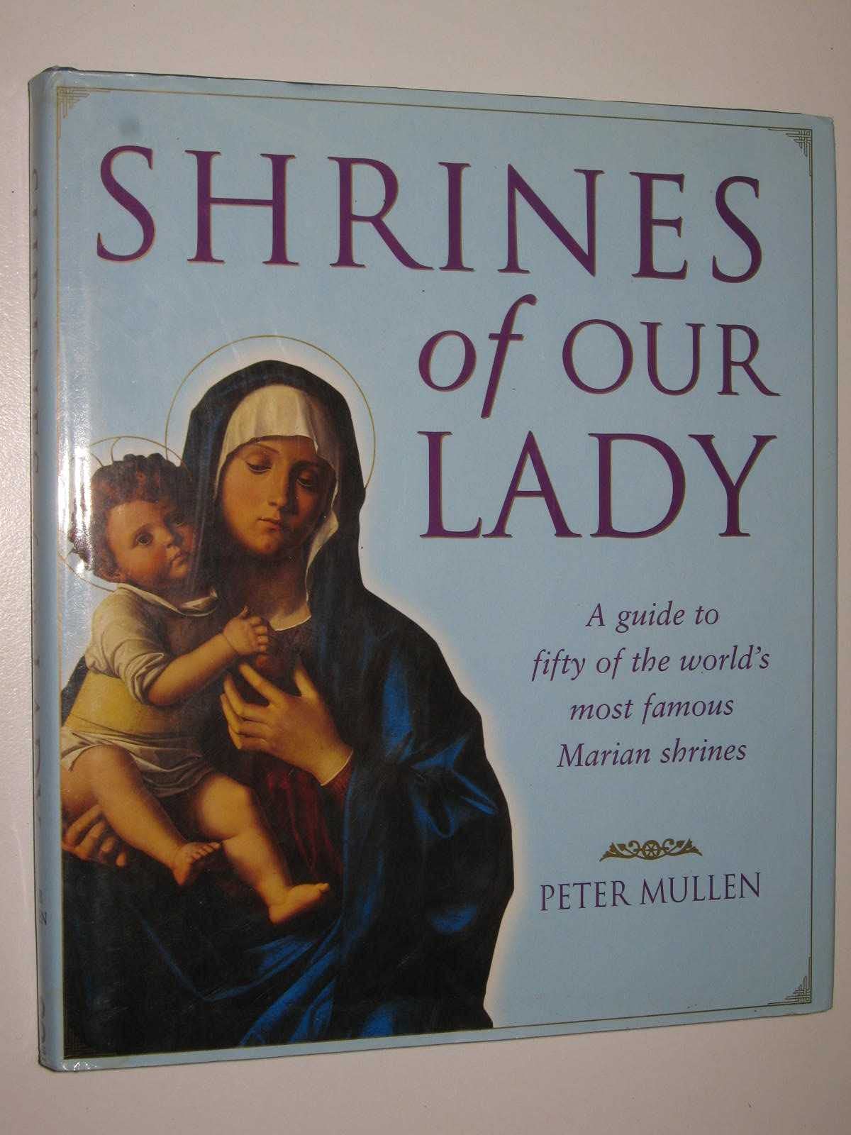 Shrines of Our Lady: A Guide to the World's Most Famous Shrines used book depot