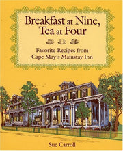 Breakfast at Nine, Tea at Four: Favorite Recipes from Cape May's Mainstay Inn used book depot