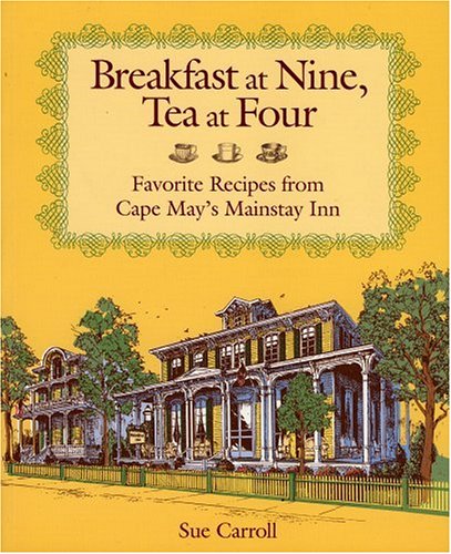 Breakfast at Nine, Tea at Four: Favorite Recipes from Cape May's Mainstay Inn used book depot