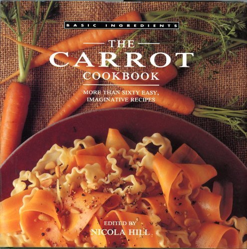 The Carrot Cookbook: More Than Sixty Easy, Imaginative Recipes (Basic Ingredients) used book depot