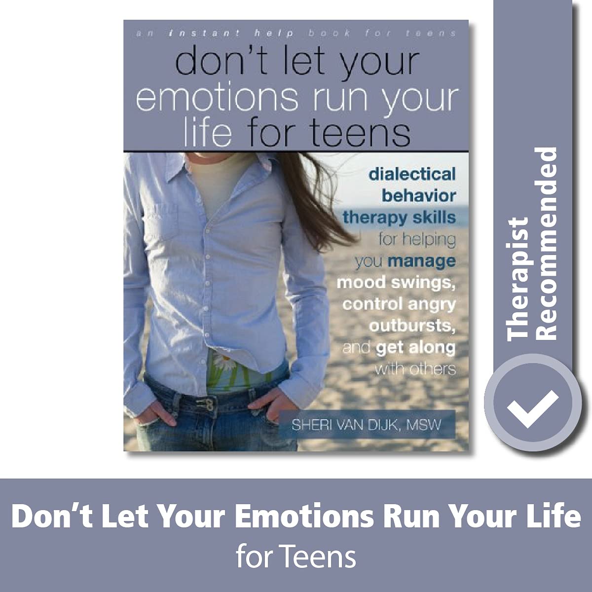 Don't Let Your Emotions Run Your Life for Teens: Dialectical Behavior Therapy Skills for Helping You Manage Mood Swings, Control Angry Outbursts, and Get Along with Others used book depot