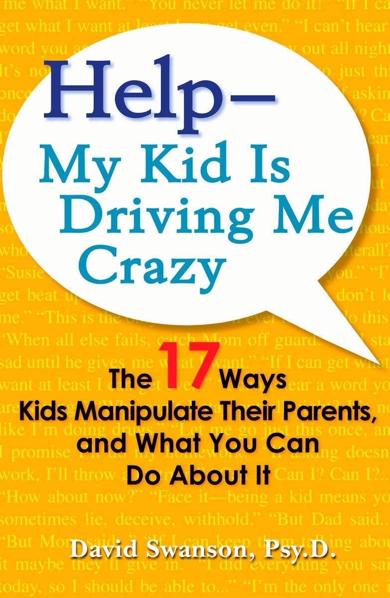Help--My Kid is Driving Me Crazy: The 17 Ways Kids Manipulate Their Parents, and What You Can Do About It used book depot