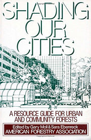 Shading Our Cities: A Resource Guide For Urban And Community Forests used book depot